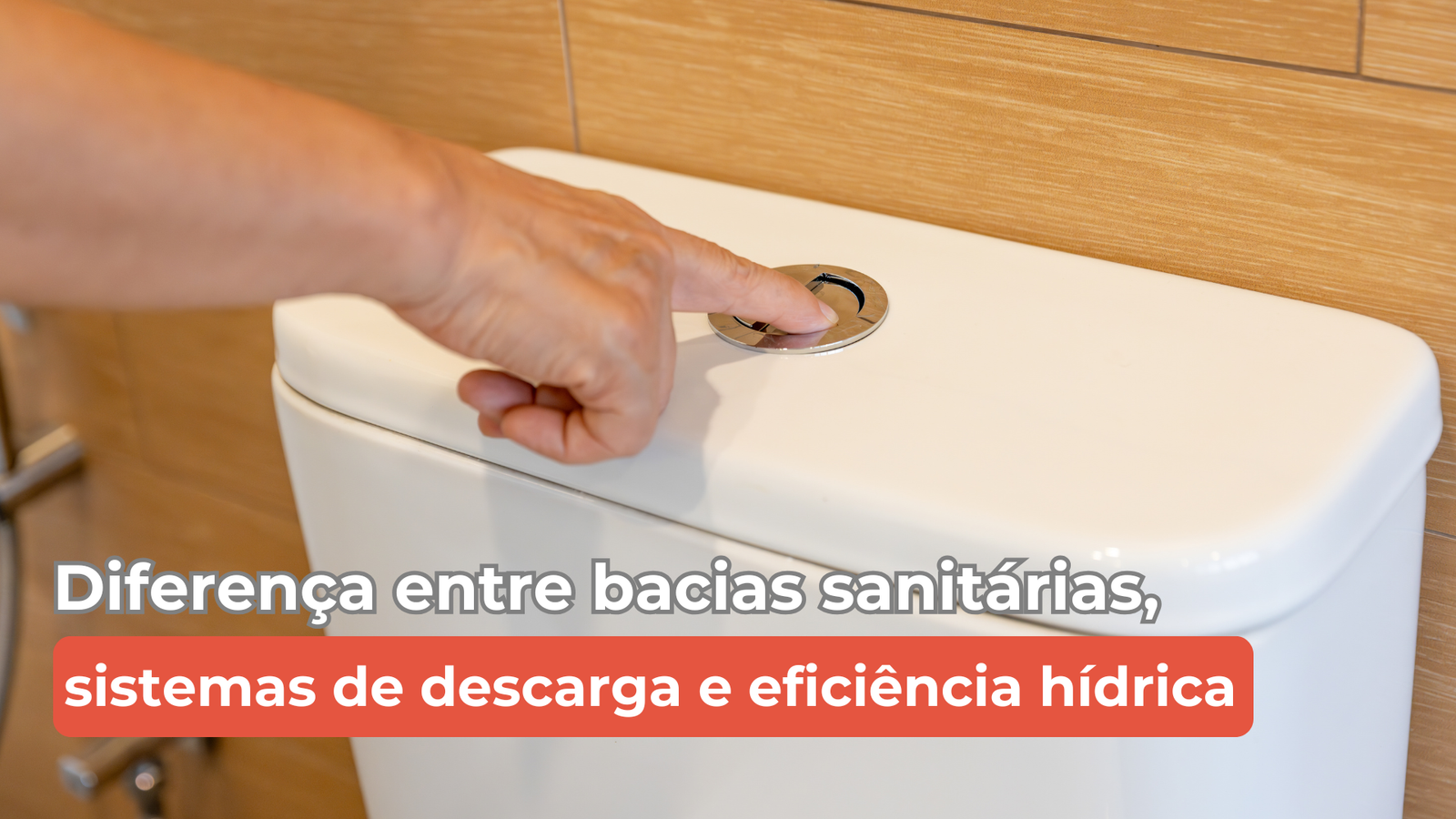 Diferença entre bacias sanitárias, sistemas de descarga e eficiência hídrica
